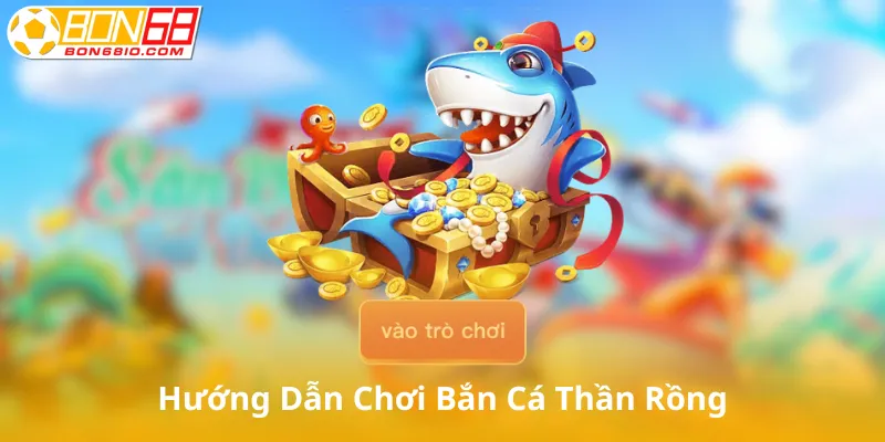 Hướng dẫn cách chơi bắn cá thần rồng