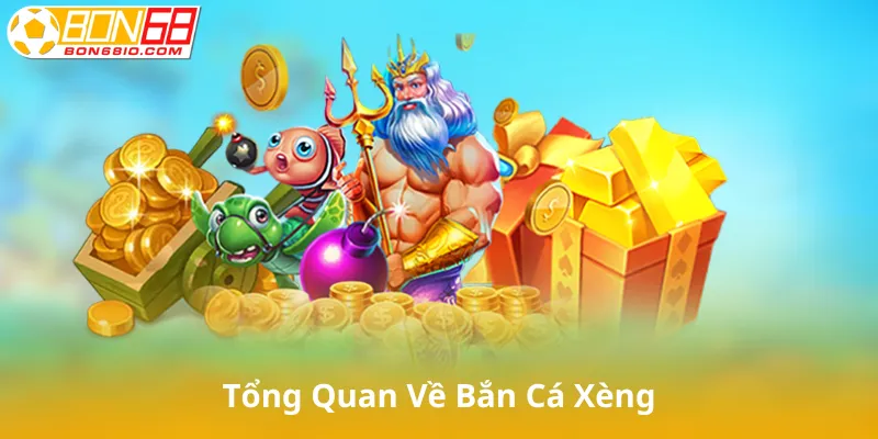 Tổng Quan Về Bắn Cá Xèng