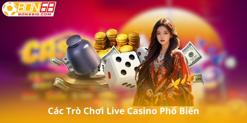 Các Trò chơi Live Casino Phổ biến tại Bon68