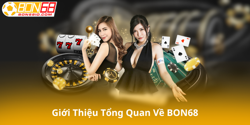 Giới thiệu tổng quan về BON68