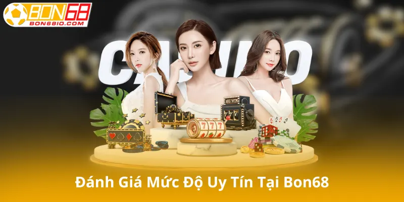 Đánh giá mức độ uy tín tại Bon68