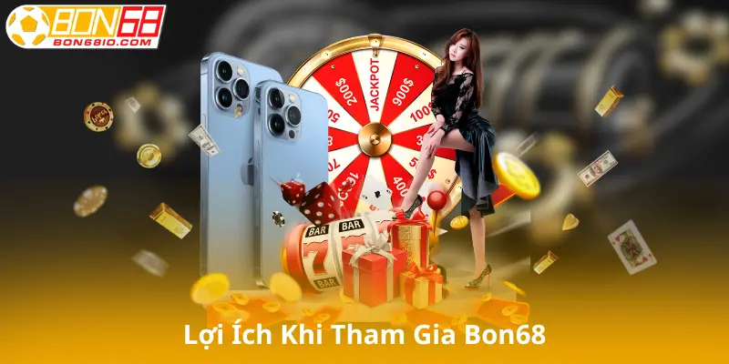 Lợi ích khi tham gia Bon68