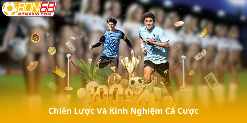 Chiến Lược Và Kinh Nghiệm Cá Cược