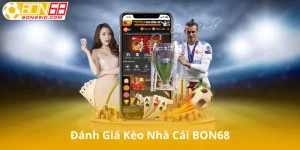 Đánh Giá Kèo Nhà Cái BON68