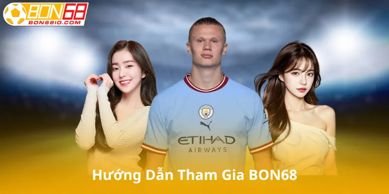 Hướng Dẫn Tham Gia BON68