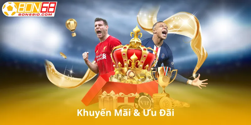 Khuyến Mãi & Ưu Đãi Tại Nhà Cái Bon68