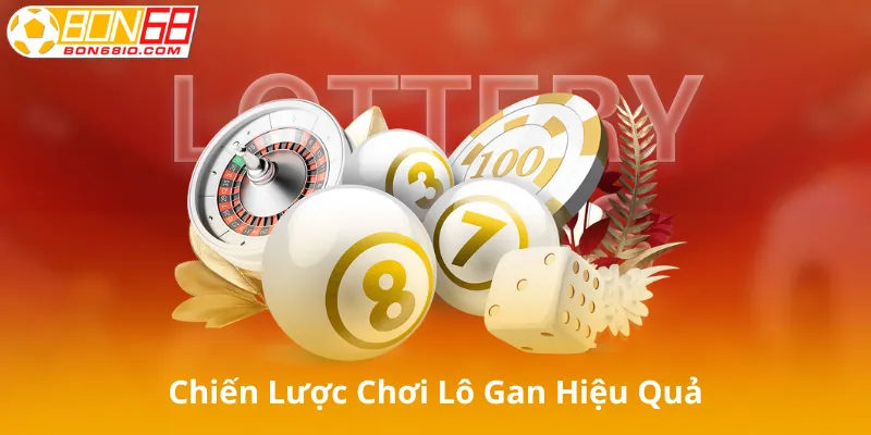 Chiến lược chơi lô gan hiệu quả