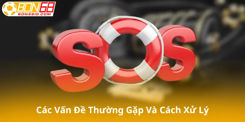 Các vấn đề thường gặp và cách xử lý