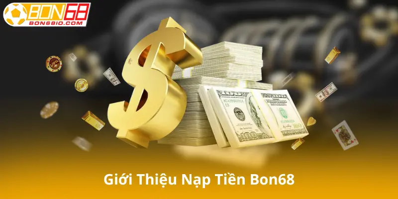 Giới thiệu về cách nạp tiền Bon68