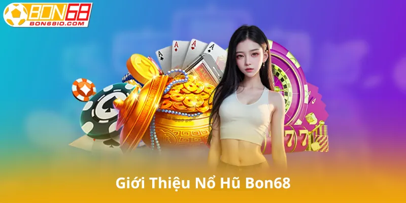 Giới Thiệu Nổ Hũ Bon68