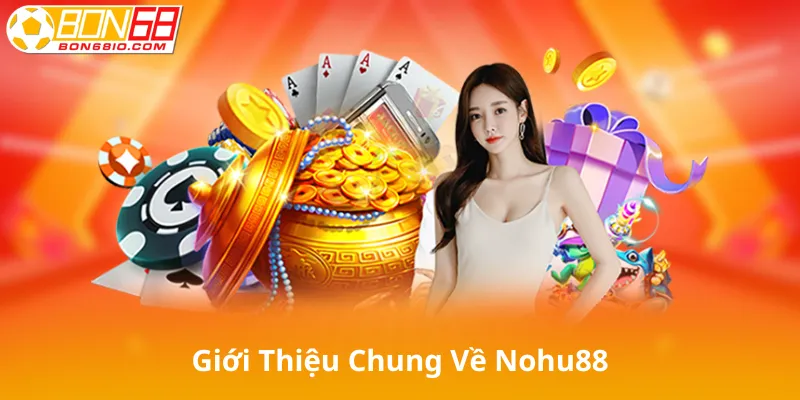 Giới Thiệu Chung Về Nohu88