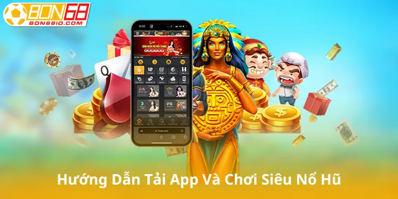 Hướng Dẫn Tải App Và Chơi Siêu Nổ Hũ