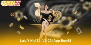 Lưu ý khi tải và cài app Bon68
