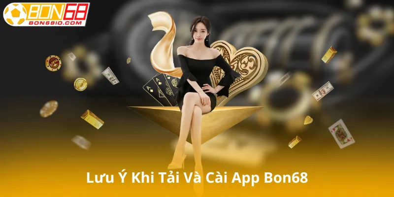 Lưu ý khi tải và cài app Bon68