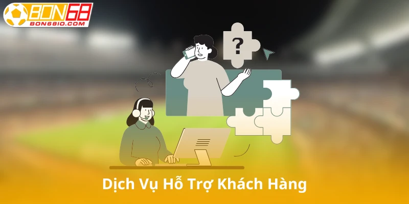 Dịch vụ hỗ trợ khách hàng