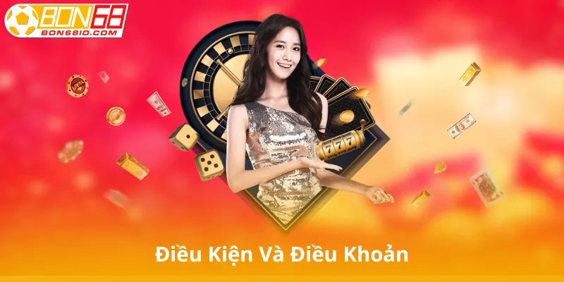 Chi Tiết Về Điều Kiện Và Điều Khoản