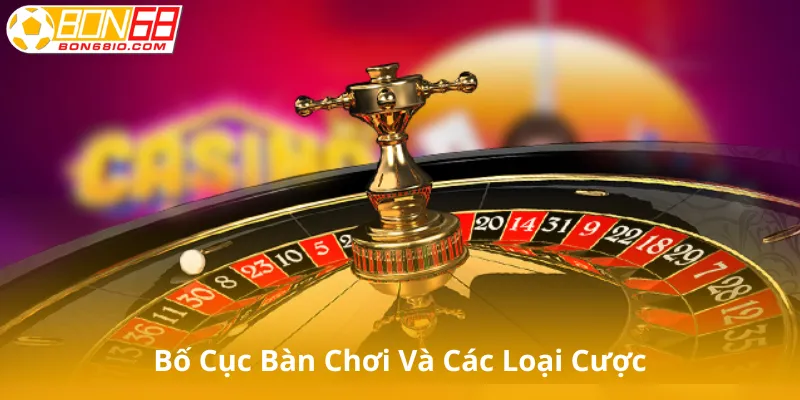 Bố Cục Bàn Chơi Và Các Loại Cược