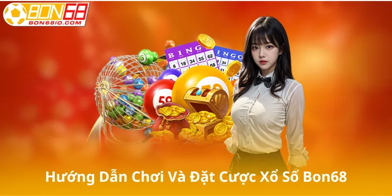 Hướng Dẫn Chơi Và Đặt Cược Xổ Số Bon68