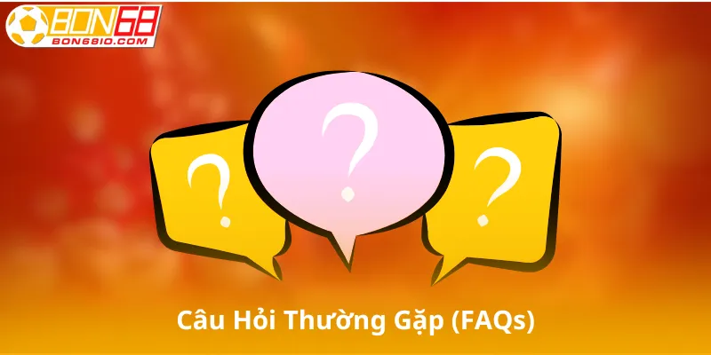 Câu Hỏi Thường Gặp (FAQs)