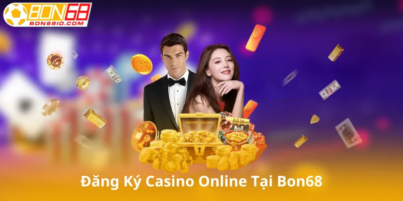 Đăng Ký Casino Online Tại Bon68