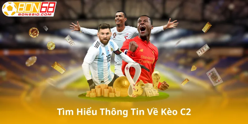 Tìm Hiểu Thông Tin Về Kèo C2