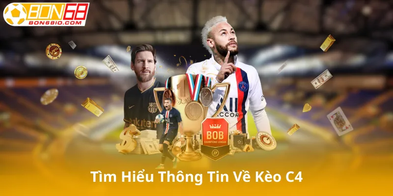 Tìm Hiểu Thông Tin Về Kèo C4