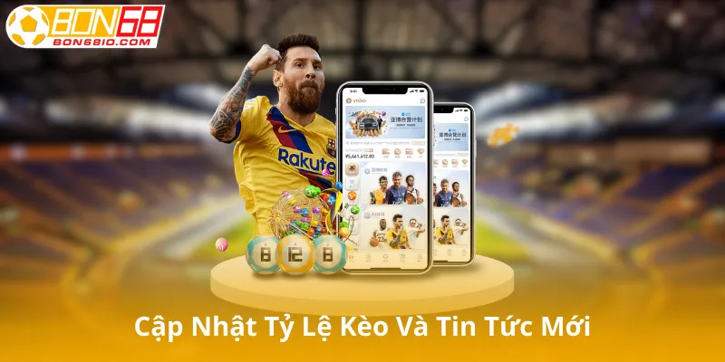 Cập Nhật Tỷ Lệ Kèo Và Tin Tức Mới Nhất