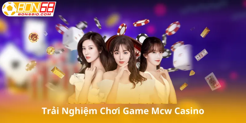 Trải Nghiệm Chơi Game Tại Mcw Casino