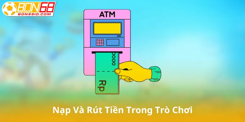Nạp Và Rút Tiền Trong Trò Chơi