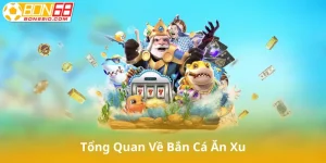 Giới Thiệu Tổng Quan Về Bắn Cá Ăn Xu