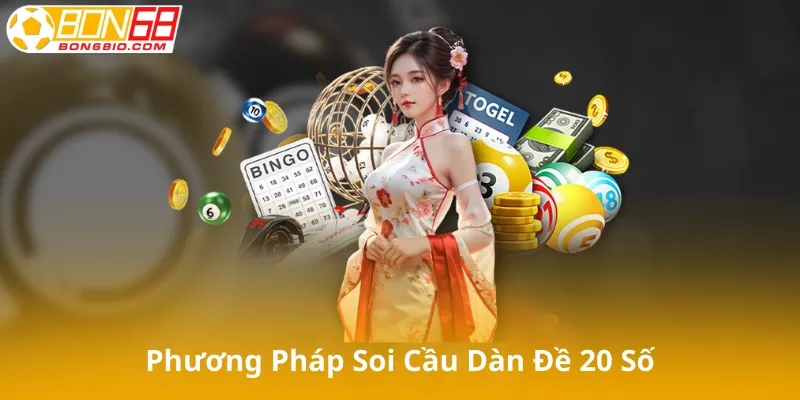 Phương Pháp Soi Cầu Dàn Đề 20 Số