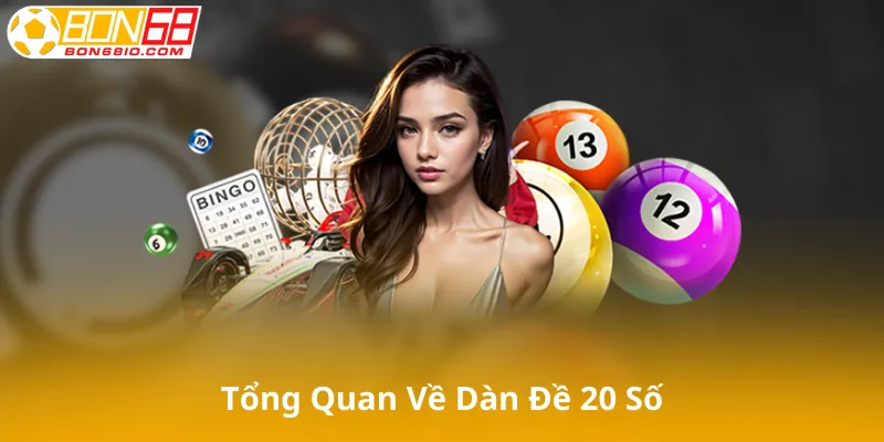 Giới Thiệu Tổng Quan Về Dàn Đề 20 Số