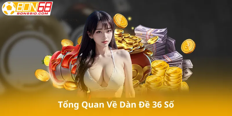 Giới Thiệu Tổng Quan Về Dàn Đề 36 Số
