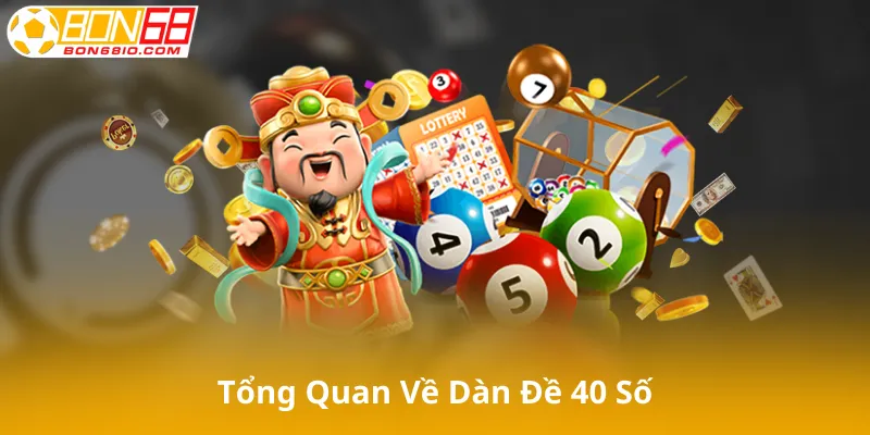 Giới Thiệu Tổng Quan Về Dàn Đề 40 Số