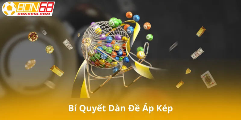 Kinh Nghiệm Và Bí Quyết Dàn Đề Áp Kép
