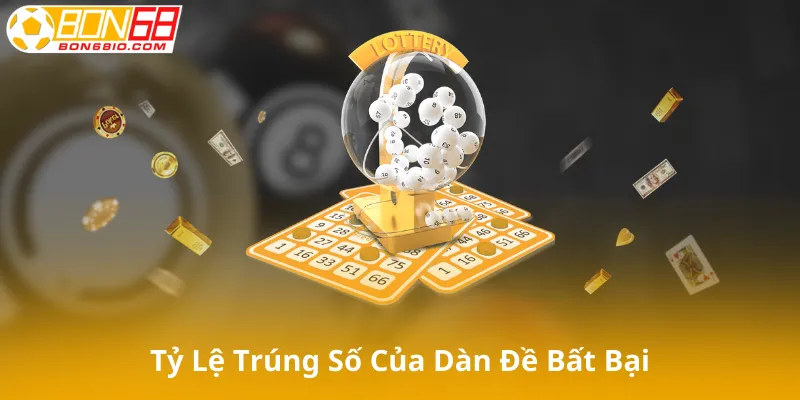 Kết Quả Và Tỷ Lệ Trúng Số Của Dàn Đề Bất Bại