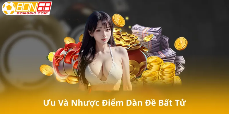 Ưu Điểm Và Nhược Điểm Của Dàn Đề Bất Tử