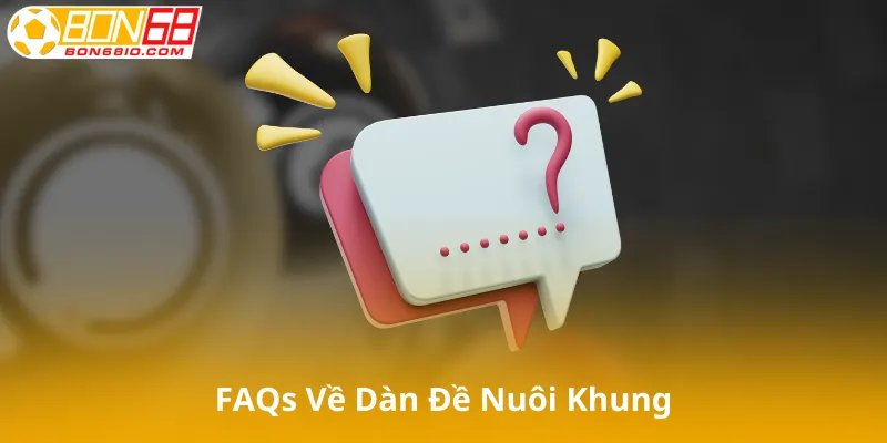 FAQs Về Dàn Đề Nuôi Khung