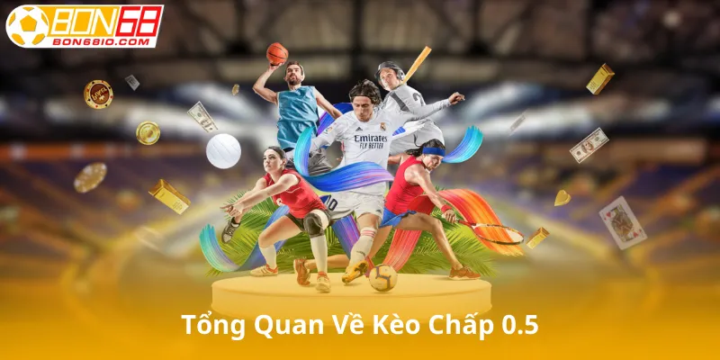 Giới Thiệu Tổng Quan Về Kèo Chấp 0.5