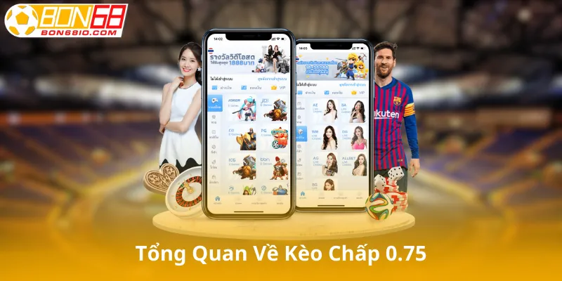 Giới Thiệu Tổng Quan Về Kèo Chấp 0.75