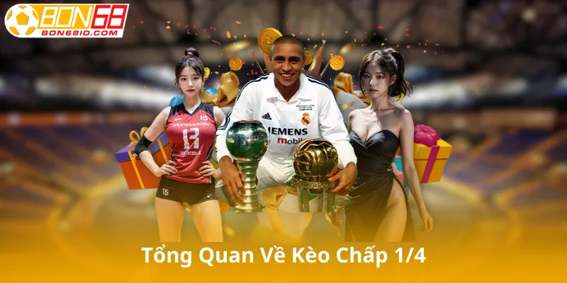 Giới Thiệu Tổng Quan Về Kèo Chấp 1/4