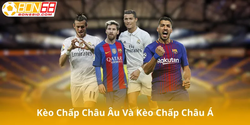 So Sánh Kèo Chấp Châu Âu Và Kèo Chấp Châu Á