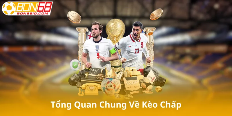 Tổng Quan Chung Về Kèo Chấp