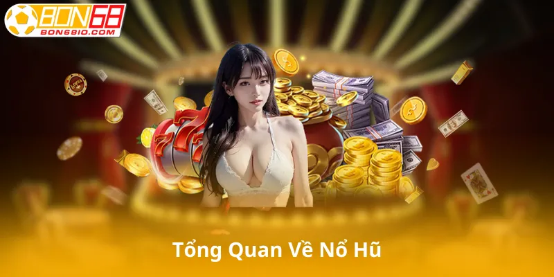 Giới Thiệu Tổng Quan Về Nổ Hũ