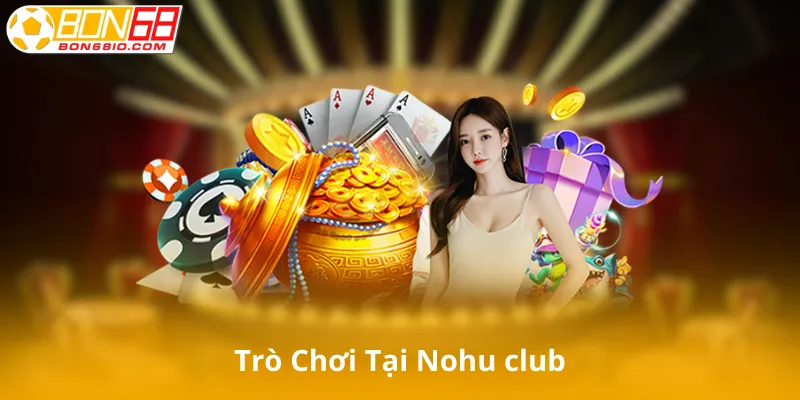 Trò Chơi Tại Nohu club