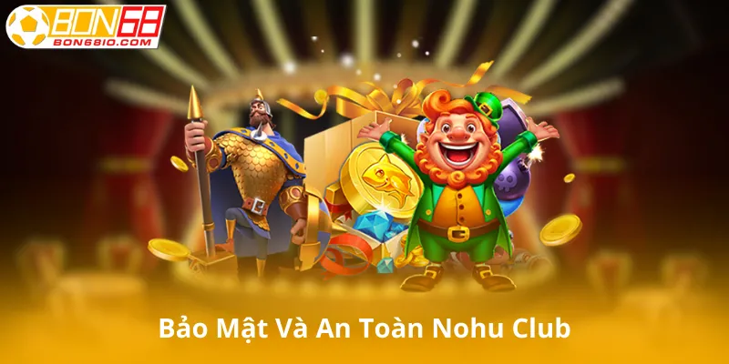 Bảo Mật Và An Toàn Tại Nohu Club